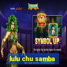 lulu chu samba